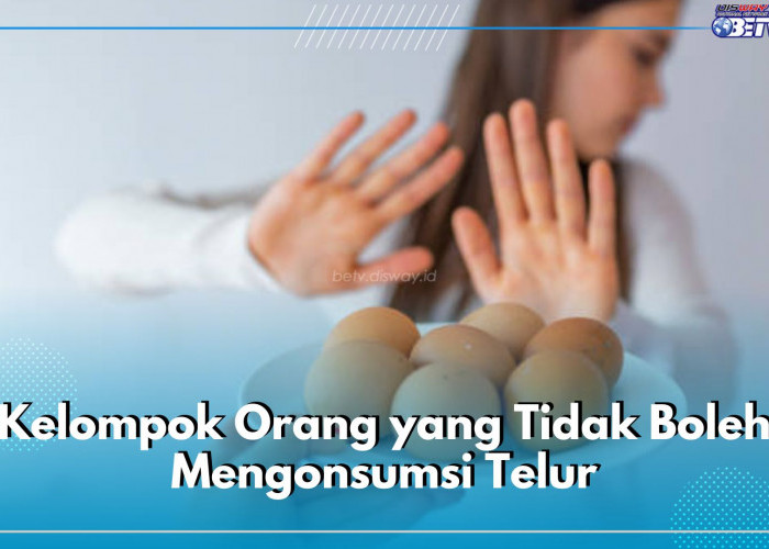 5 Kelompok Orang Ini Tidak Boleh Konsumsi Telur, Siapa Saja?