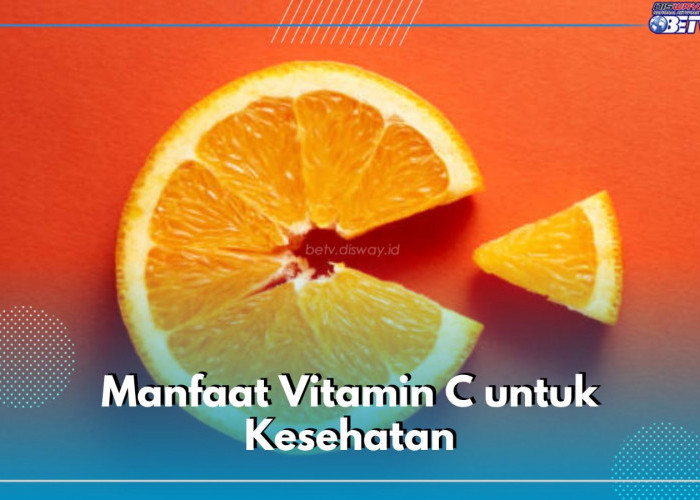 7 Manfaat Vitamin C untuk Kesehatan, Salah Satunya Tangkal Radikal Bebas