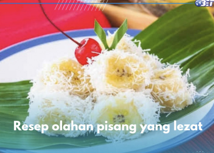 4 Resep Olahan Pisang yang Paling Direkomendasikan, Lezatnya Bikin Nagih