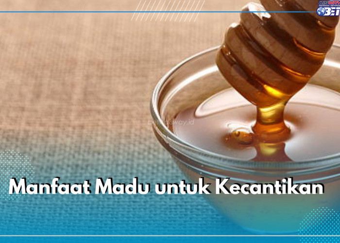 Tidak Hanya Sembuhkan Luka, Madu Punya 4 Manfaat Ini Bagi Kecantikan