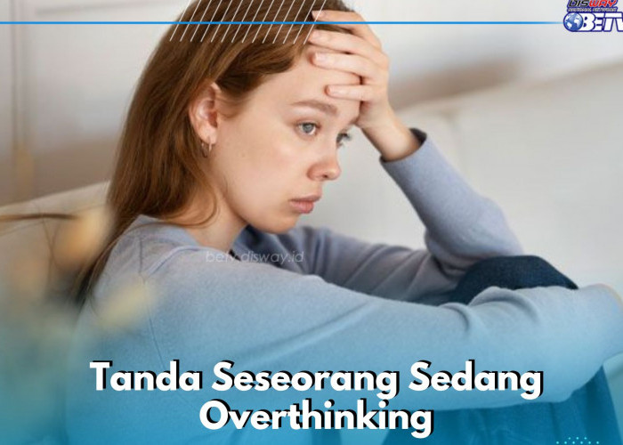 Ini Tanda Kamu Overthinking Pada Sesuatu, Salah Satunya Ada Rasa Khawatir