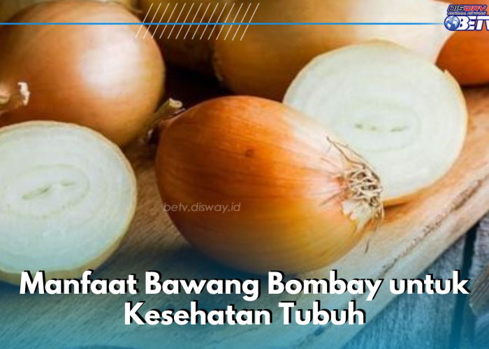 Ini 7 Manfaat Bawang Bombay bagi Kesehatan Tubuh, Ampuh Menjaga Tekanan Darah