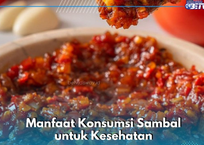 Cek di Sini! Sederet Manfaat Konsumsi Sambal, Enak dan Mudah Dibuat