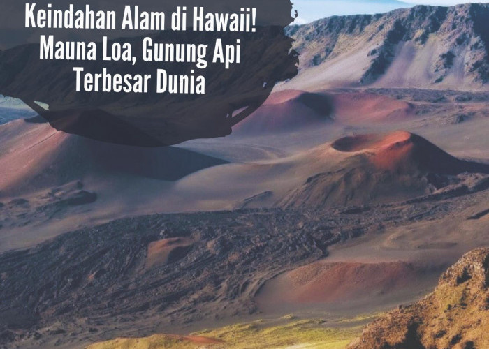 Keindahan Alam di Hawaii! Mauna Loa, Gunung Api Terbesar Dunia