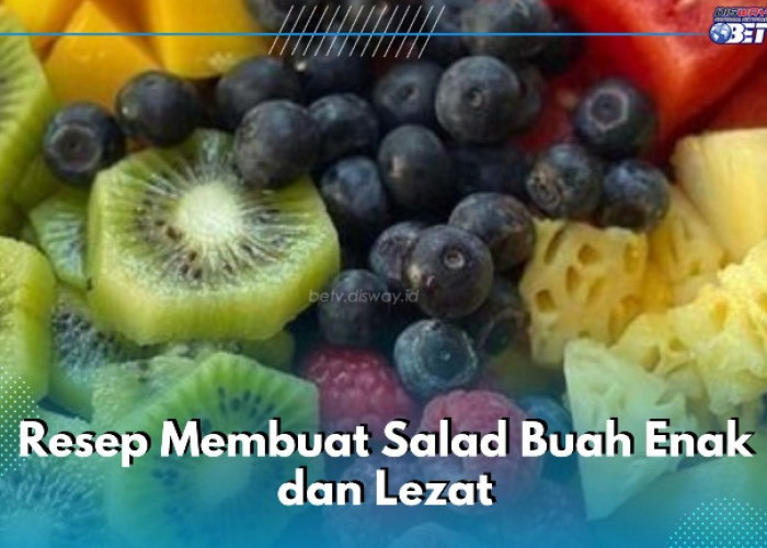 Camilan Salad Buah Enak dan Lezat, Cek 4 Resep di Sini, Cukup Siapkan Bahan Ini