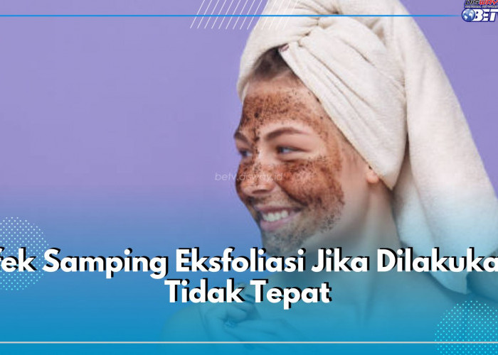 Jangan Gosok Terlalu Kencang, Ini Efek Samping Eksfoliasi Jika Dilakukan Tidak Tepat