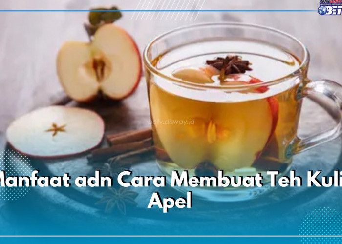 5 Langkah Membuat Teh Kulit Apel, Kandungan Nutrisinya Bermanfaat untuk 8 Kesehatan Ini