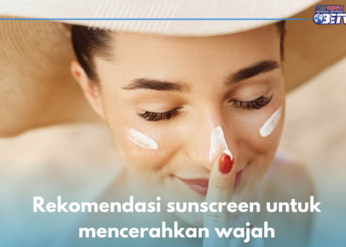 10 Rekomendasi Sunscreen untuk Mencerahkan, Ampuh Lindungi Kulit dari Serangan Matahari
