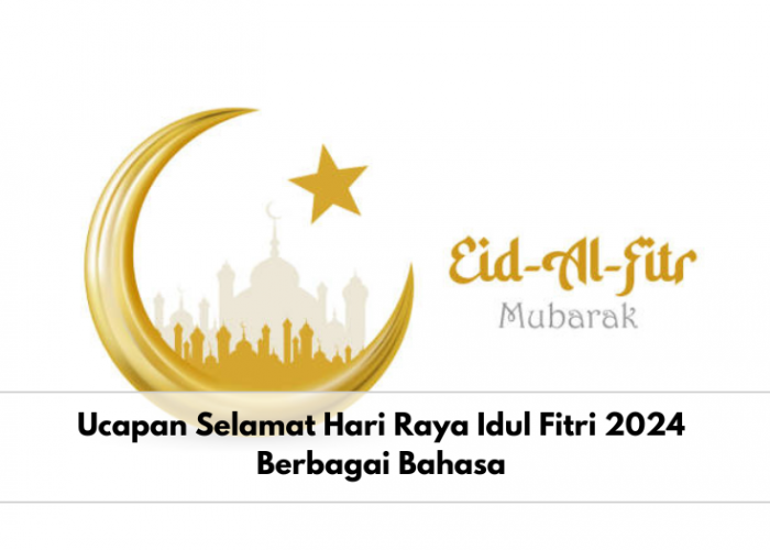 Inilah Beberapa Ucapan Selamat Hari Raya Idul Fitri 2024 Berbagai Bahasa, Ada Jawa dan Makassar