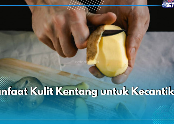 Kulit Kentang Aman Dikonsumsi, Bagus untuk Mencerahkan Kulit, Cek Manfaatnya bagi Kecantikan di Sini