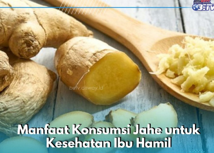 Rutin Konsumsi Jahe, Ampuh Menurunkan Kadar Kolesterol bagi Ibu Hamil, Cek Manfaatnya