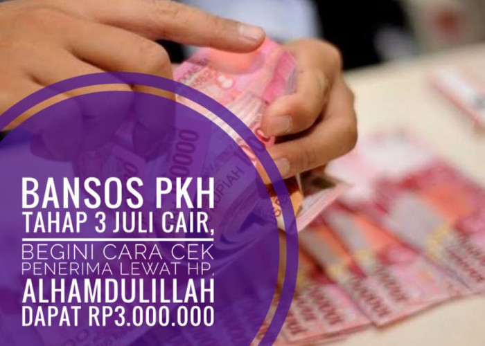 Bansos PKH Tahap 3 Juli Cair, Begini Cara Cek Penerima Lewat Hp, Alhamdulillah Dapat Rp3.000.000