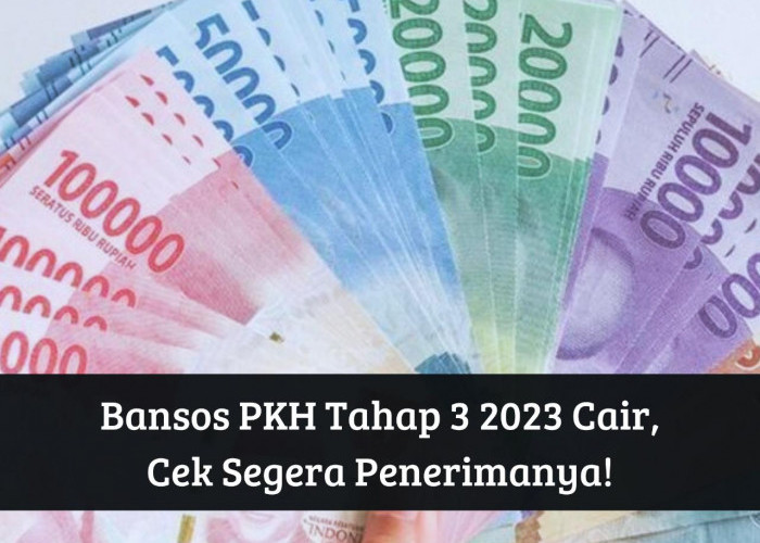 Bersiaplah! Bansos PKH Tahap 3 2023 Cair Rp750.000, Cek Penerima dan Ambil Segera di Sini