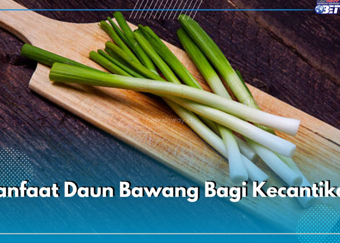 Ternyata Daun Bawang Ampuh Mengatasi Jerawat, Cek 5 Manfaat Daun Bawang Bagi Kecantikan di Sini