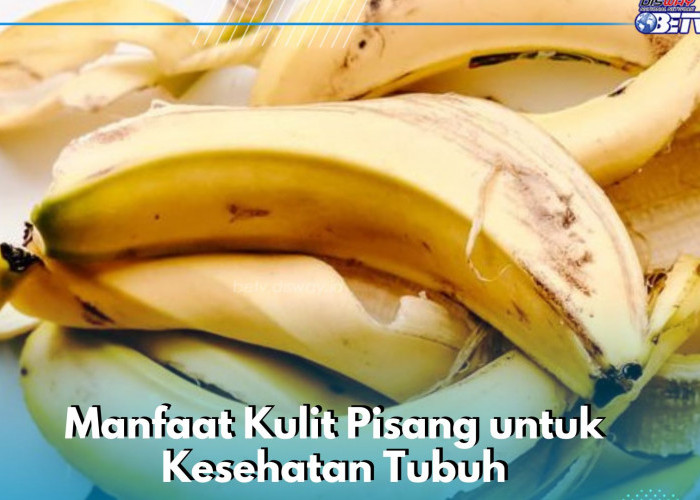 Manfaat Lain Kulit Pisang yang Sayang Dilewatkan, Dipercaya Dapat Mengatasi Sakit Kepala