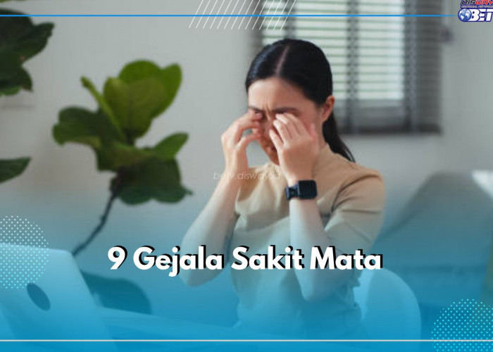 Gatal hingga Perih, Kenali 9 Gejala Sakit Mata Ini