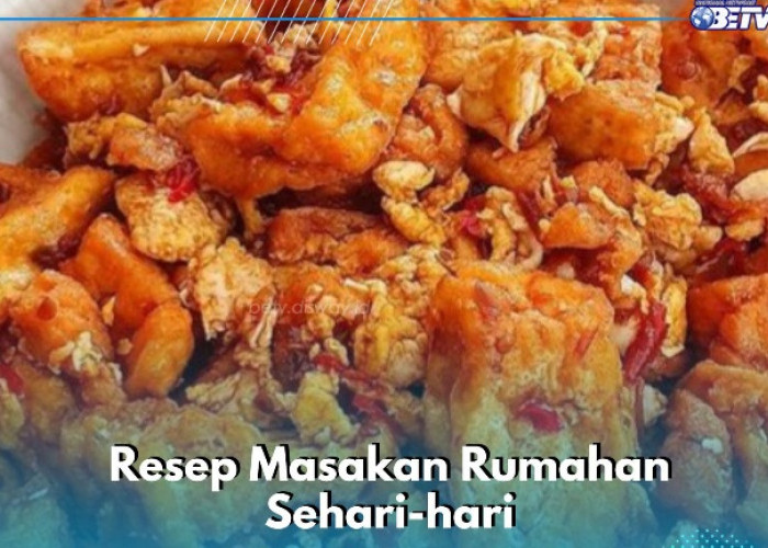 Makanan Sehari-hari yang Wajib Dicoba, Cek 5 Daftar Resep Masakan Rumahan Ini