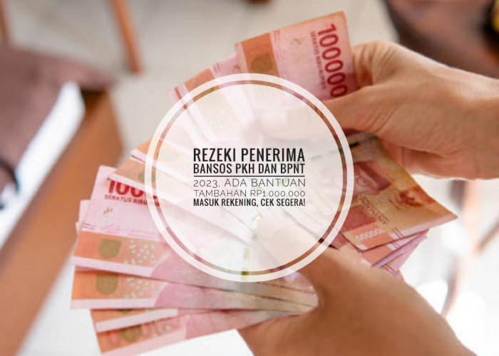 Rezeki Penerima Bansos PKH dan BPNT 2023, Ada Bantuan Tambahan Rp1.000.000 Masuk Rekening, Cek Segera!