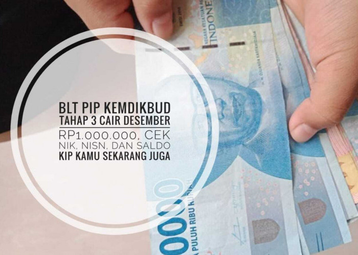 BLT PIP Kemdikbud Tahap 3 Cair Desember Rp1.000.000, Cek NIK, NISN, dan Saldo KIP Kamu Sekarang Juga