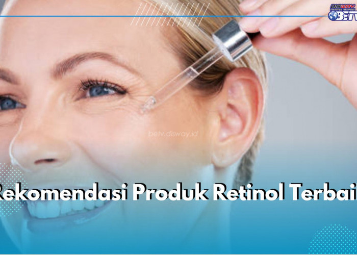 Ingin Mulai Gunakan Retinol? Ini 5 Rekomendasi Produk Retinol Terbaik yang Bisa Kamu Coba