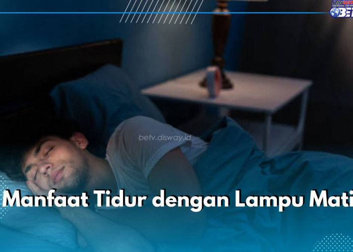 Jangan Disepelekan! Ini 6 Manfaat Tidur dengan Lampu Mati untuk Kesehatan, Bisa Bantu Jaga Kesehatan Mental