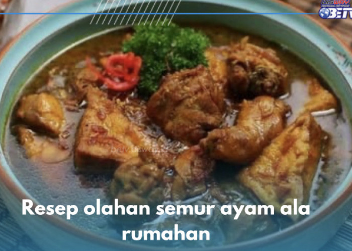 5 Resep Semur Ayam Ala Rumahan, Dijamin Bikin Makan Makin Lahap