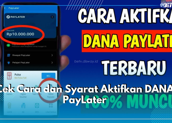 Cek Cara dan Syarat Aktifkan DANA PayLater, Cair Limit Pinjaman hingga Rp500 Ribu Per Hari
