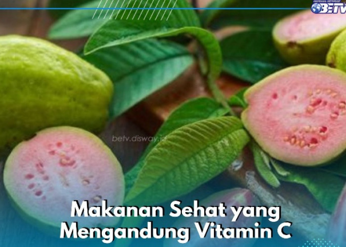 Daftar Makanan Sehat Ini Punya Kandungan Vitamin C, Cek Sekarang