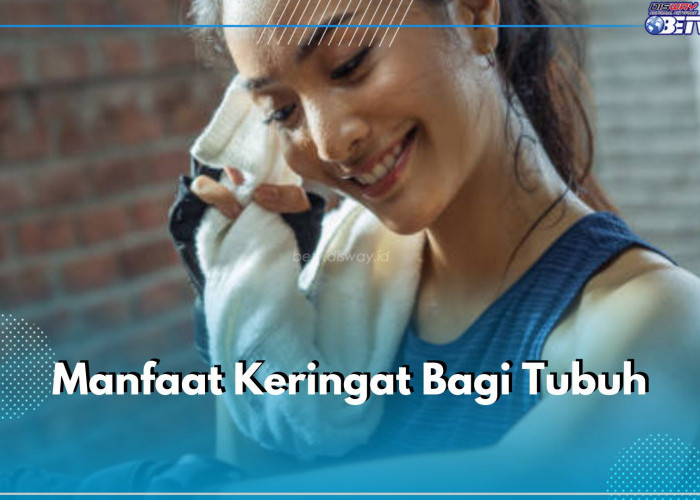 5 Manfaat Tak Terduga Keringat bagi Tubuh,  Salah Satunya Keluarkan Racun